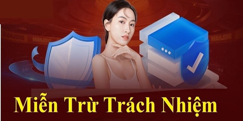 mien tru trach nhiem 2 Trách nhiệm của cả nhà cái và hội viên trong các giao dịch cá cược, sử dụng dịch vụ